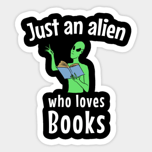 Just an alien who loves books Sticker